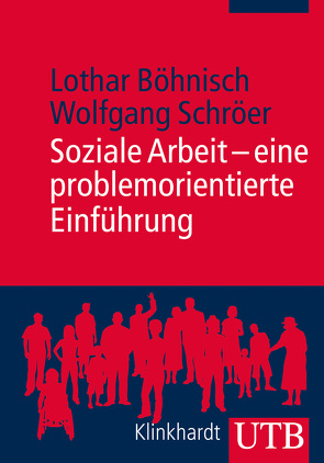 Soziale Arbeit – eine problemorientierte Einführung von Böhnisch,  Lothar, Schröer,  Wolfgang