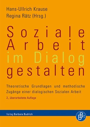 Soziale Arbeit im Dialog gestalten von Krause,  Hans-Ullrich, Rätz,  Regina