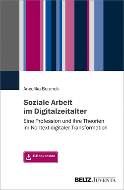 Soziale Arbeit im Digitalzeitalter von Beranek,  Angelika