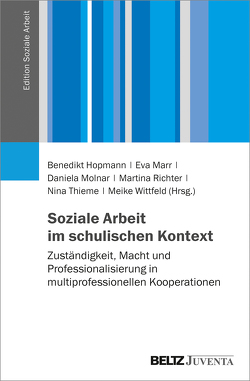 Soziale Arbeit im schulischen Kontext von Hopmann,  Benedikt, Marr,  Eva, Molnar,  Daniela, Richter,  Martina, Thieme,  Nina, Wittfeld,  Meike