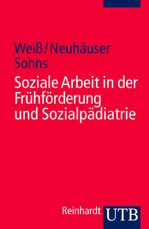 Soziale Arbeit in der Frühförderung und Sozialpädiatrie von Neuhäuser,  Gerhard, Sohns,  Armin, Weiß,  Hans