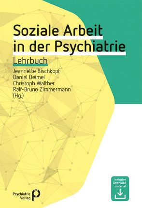 Soziale Arbeit in der Psychiatrie von Bischkopf,  Jeannette, Deimel,  Daniel, Walther,  Christoph, Zimmermann,  Ralf-Bruno