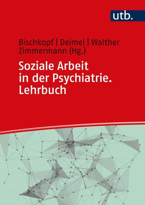 Soziale Arbeit in der Psychiatrie. Lehrbuch von Bischkopf,  Jeannette, Deimel,  Daniel, Walther,  Christoph, Zimmermann,  Ralf-Bruno