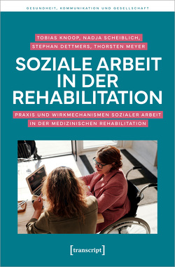 Soziale Arbeit in der Rehabilitation von Dettmers,  Stephan, Knoop,  Tobias, Meyer,  Thorsten, Scheiblich,  Nadja