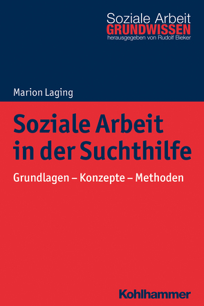 Soziale Arbeit in der Suchthilfe von Bieker,  Rudolf, Laging,  Marion