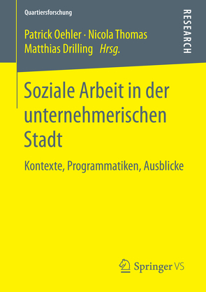 Soziale Arbeit in der unternehmerischen Stadt von Drilling,  Matthias, Oehler,  Patrick, Thomas,  Nicola