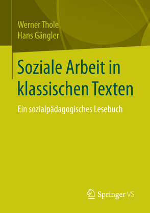 Soziale Arbeit in klassischen Texten von Gängler,  Hans, Thole,  Werner