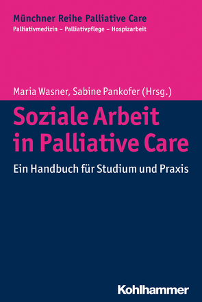 Soziale Arbeit in Palliative Care von Borasio,  Gian Domenico, Führer,  Monika, Pankofer,  Sabine, Wasner,  Maria