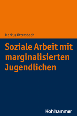 Soziale Arbeit mit marginalisierten Jugendlichen von Ottersbach,  Markus