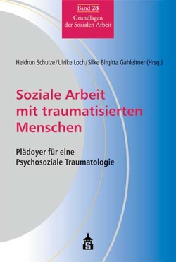 Soziale Arbeit mit traumatisierten Menschen von Gahleitner,  Silke Birgitta, Loch,  Ulrike, Schulze,  Heidrun