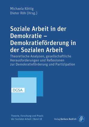 Soziale Arbeit in der Demokratie – Demokratieförderung in der Sozialen Arbeit von Aghamiri,  Kathrin, Alisch,  Monika, Beushausen,  Jürgen, Borrmann,  Stefan, Brandmayr,  Michael, Fischer,  Ute, Gaßmöller,  Annika, Hark,  Sabine, Heidmeier,  Katja, Hermanns,  Peter, Heydarpur,  Sepideh, Hoghe,  Jelena, Kasten,  Anna, Keeß,  Daniela, Köttig,  Michaela, Kubisch,  Sonja, Kulke,  Dieter, Langner,  Carsta, Lehnert,  Esther, May,  Michael, Mayer,  Marion, Maykus,  Stephan, Molnar,  Daniela, Oehler,  Patrick, Preissing,  Sonja, Radvan,  Heike, Reinecke-Terner,  Anja, Ritter,  Martina, Röh,  Dieter, Rubin,  Yvonne, Rusert,  Kirsten, Schäuble,  Barbara, Schmidt,  Johanne, Sigl,  Johanna, Solf-Leipold,  Barbara, Spatscheck,  Christian, Staub-Bernasconi,  Silvia, Steckelberg,  Claudia, Steenkamp,  Daniela, Stock,  Lothar, Streck,  Rebekka, Stummbaum,  Martin, Thiessen,  Barbara, Thomas,  Stefan, Wagner,  Constantin, Wagner,  Thomas, Walther,  Christoph, Wesselmann,  Carla