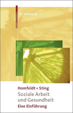 Soziale Arbeit und Gesundheit von Homfeldt,  Hans G, Sting,  Stephan