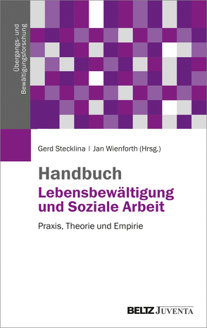 Handbuch Lebensbewältigung und Soziale Arbeit von Stecklina ,  Gerd, Wienforth,  Jan