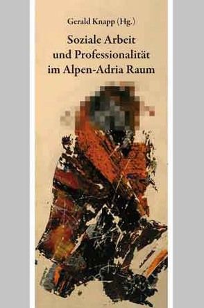 Soziale Arbeit und Professionalität im Alpen-Adria-Raum von Knapp,  Gerald, Sting,  Setphan