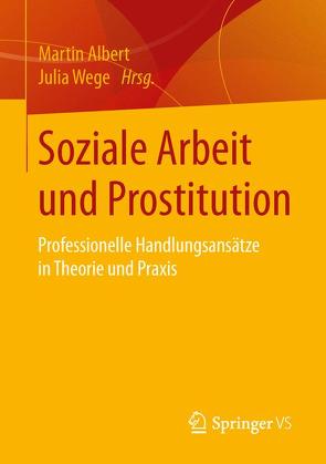 Soziale Arbeit und Prostitution von Albert,  Martin, Wege,  Julia