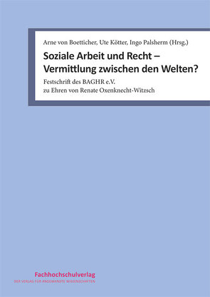 Soziale Arbeit und Recht – Vermittlung zwischen den Welten? von Kötter,  Ute, Palsherm,  Ingo, von Boetticher,  Arne