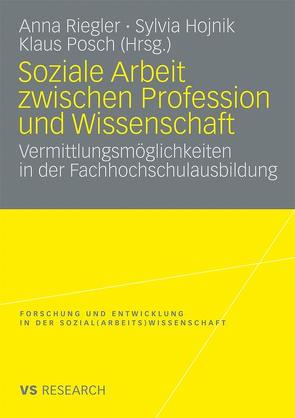 Soziale Arbeit zwischen Profession und Wissenschaft von Hojnik,  Sylvia, Posch,  Klaus, Riegler,  Anna