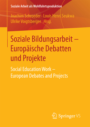 Soziale Bildungsarbeit – Europäische Debatten und Projekte von Schroeder,  Joachim, Seukwa,  Louis Henri, Voigtsberger,  Ulrike