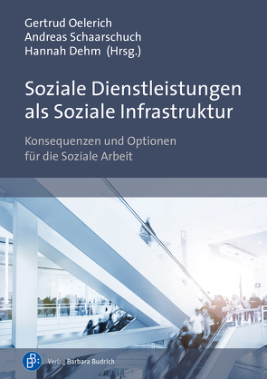 Soziale Dienstleistungen als Soziale Infrastruktur von Dehm,  Hannah, Oelerich,  Gertrud, Schaarschuch,  Andreas