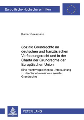Soziale Grundrechte im deutschen und französischen Verfassungsrecht und in der Charta der Grundrechte der Europäischen Union von Geesmann,  Rainer