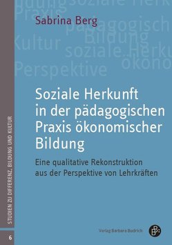 Soziale Herkunft in der pädagogischen Praxis ökonomischer Bildung von Berg,  Sabrina