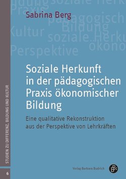 Soziale Herkunft in der pädagogischen Praxis ökonomischer Bildung von Berg,  Sabrina