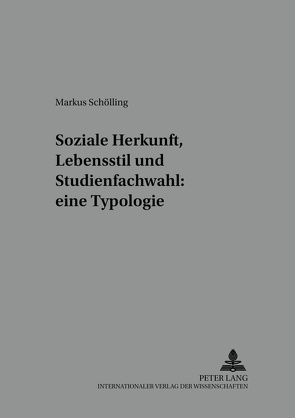 Soziale Herkunft, Lebensstil und Studienfachwahl: eine Typologie von Schölling,  Markus
