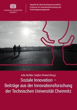 Soziale Innovation – Beiträge aus der Innovationsforschung der Technischen Universität Chemnitz von Breßler,  Julia, Strobel,  Sophie