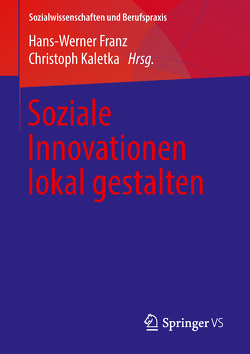 Soziale Innovationen lokal gestalten von Franz,  Hans-Werner, Kaletka,  Christoph