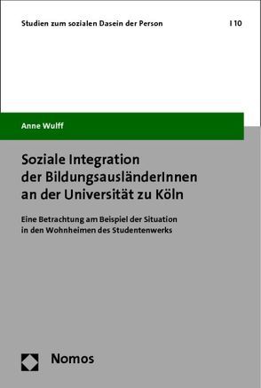Soziale Integration der BildungsausländerInnen an der Universität zu Köln von Wulff,  Anne