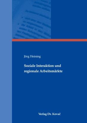 Soziale Interaktion und regionale Arbeitsmärkte von Heining,  Jörg