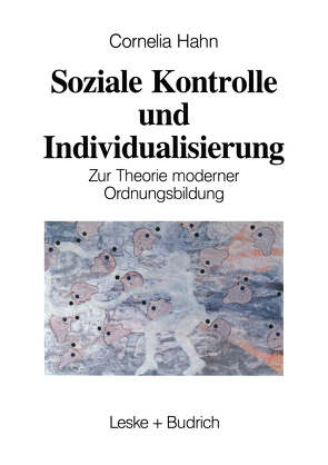 Soziale Kontrolle und Individualisierung von Hahn,  Kornelia