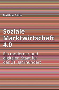Soziale Marktwirtschaft 4.0 von Röder,  Matthias