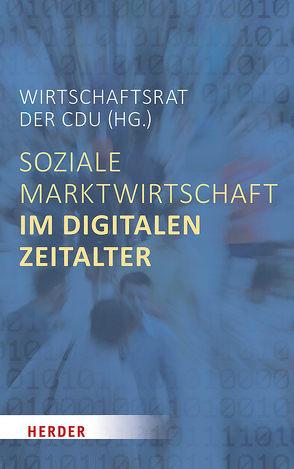 Soziale Marktwirtschaft im digitalen Zeitalter von Albert,  Conrad, Ametsreiter,  Hannes, Andersen,  Nicolai, Baird,  Gavin, Böhning,  Christian, Bültmann,  Michael, Dolmans,  Maurits, Eror,  Dinko, Hase,  Jan, Kleber,  Ralf, Kob,  Timo, Kowitz,  Paul, Kwiatkowski,  Arndt, Schön,  Nadine, Senges,  Max, Varian,  Hal, von Schorlemer,  Joachim, Voss,  Axel, Wartenberg,  Frank