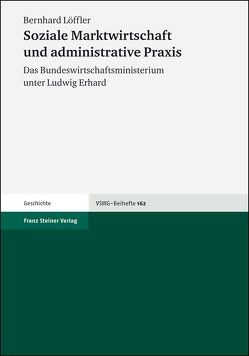 Soziale Marktwirtschaft und administrative Praxis von Löffler,  Bernhard