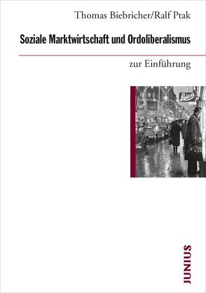 Soziale Marktwirtschaft und Ordoliberalismus zur Einführung von Biebricher,  Thomas, Ptak,  Ralf