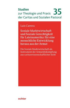Soziale Marktwirtschaft und Soziale Gerechtigkeit für Lateinamerika: für eine menschliche Entwicklung heraus aus der Armut von Carrera,  Luis