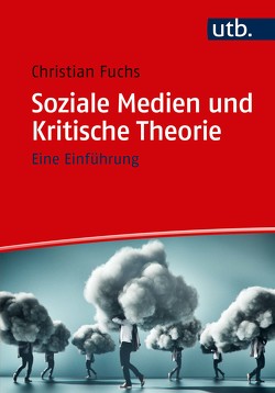 Soziale Medien und Kritische Theorie von Fuchs,  Christian, Kurz,  Felix