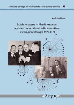 Soziale Netzwerke im Maschinenbau an deutschen Hochschul- und außeruniversitären Forschungseinrichtungen 1920-1970 von Haka,  Andreas