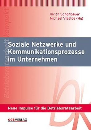 Soziale Netzwerke und Kommunikationsprozesse im Unternehmen von Schönbauer,  Ulrich, Vlastos,  Michael