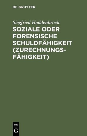 Soziale oder forensische Schuldfähigkeit (Zurechnungsfähigkeit) von Haddenbrock,  Siegfried