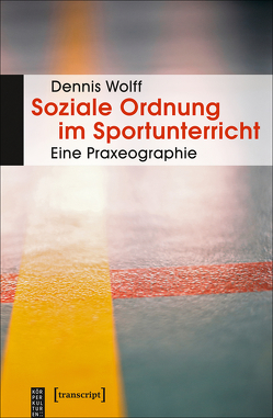 Soziale Ordnung im Sportunterricht von Wolff,  Dennis