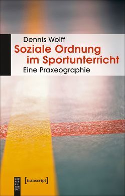 Soziale Ordnung im Sportunterricht von Wolff,  Dennis