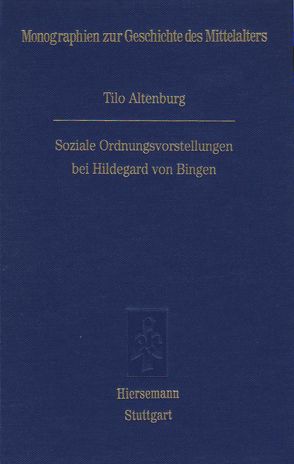 Soziale Ordnungsvorstellungen bei Hildegard von Bingen von Altenburg,  Tilo
