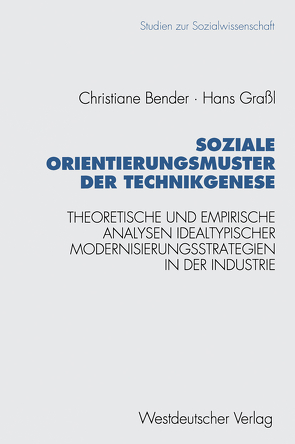 Soziale Orientierungsmuster der Technikgenese von Bender,  Christiane, Grassl,  Hans