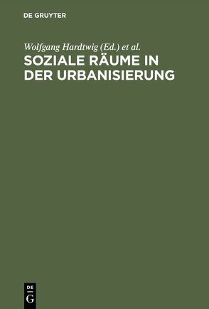 Soziale Räume in der Urbanisierung von Hardtwig,  Wolfgang, Tenfelde,  Klaus