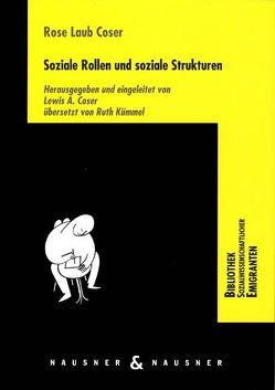 Soziale Rollen und soziale Strukturen von Coser,  Lewis A., Kümmel,  Ruth, Langthaler,  Gerhart, Laub Coser,  Rose