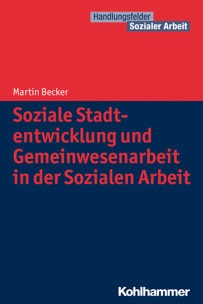 Soziale Stadtentwicklung und Gemeinwesenarbeit in der Sozialen Arbeit von Becker,  Martin, Kricheldorff,  Cornelia, Schwab,  Jürgen E.