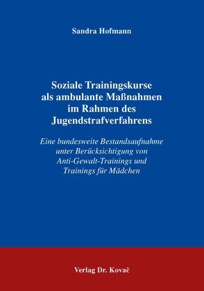 Soziale Trainingskurse als ambulante Maßnahmen im Rahmen des Jugendstrafverfahrens von Hofmann,  Sandra