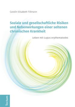 Soziale und gesellschaftliche Risiken und Nebenwirkungen einer seltenen chronischen Krankheit von Tillmann,  Carolin Elisabeth